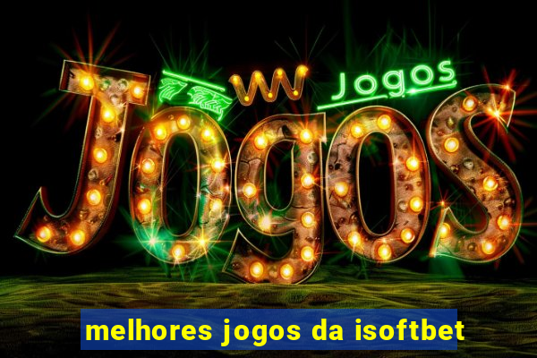 melhores jogos da isoftbet